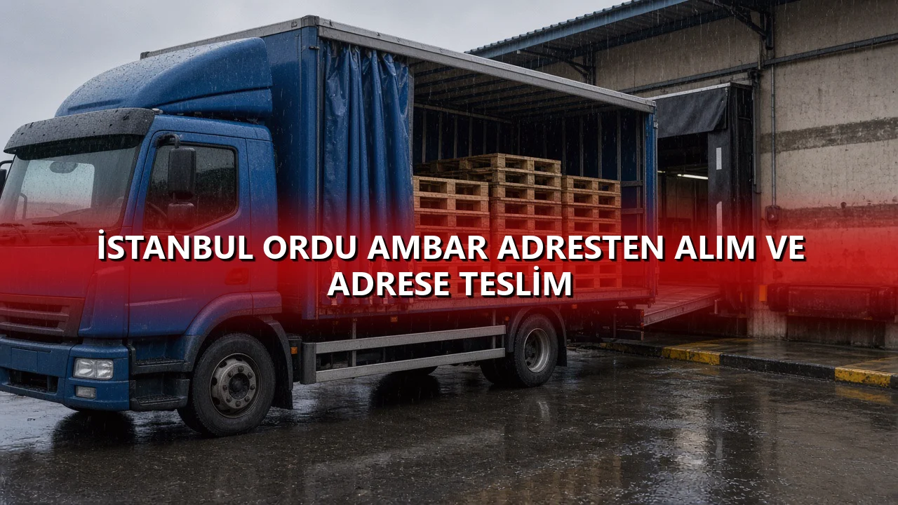 İstanbul Ordu Ambar Adresten Alım ve Adrese Teslim